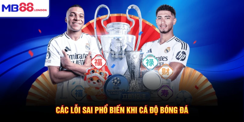 Mẹo Chơi Cá Độ Bóng Đá Chuẩn Xác Nhất Từ MB88 2026 4 Các lỗi sai phổ biến khi cá độ bóng đá
