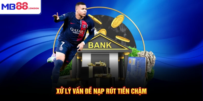 Vấn Đề Thường Gặp MB88 3 Xử lý vấn đề nạp rút tiền chậm
